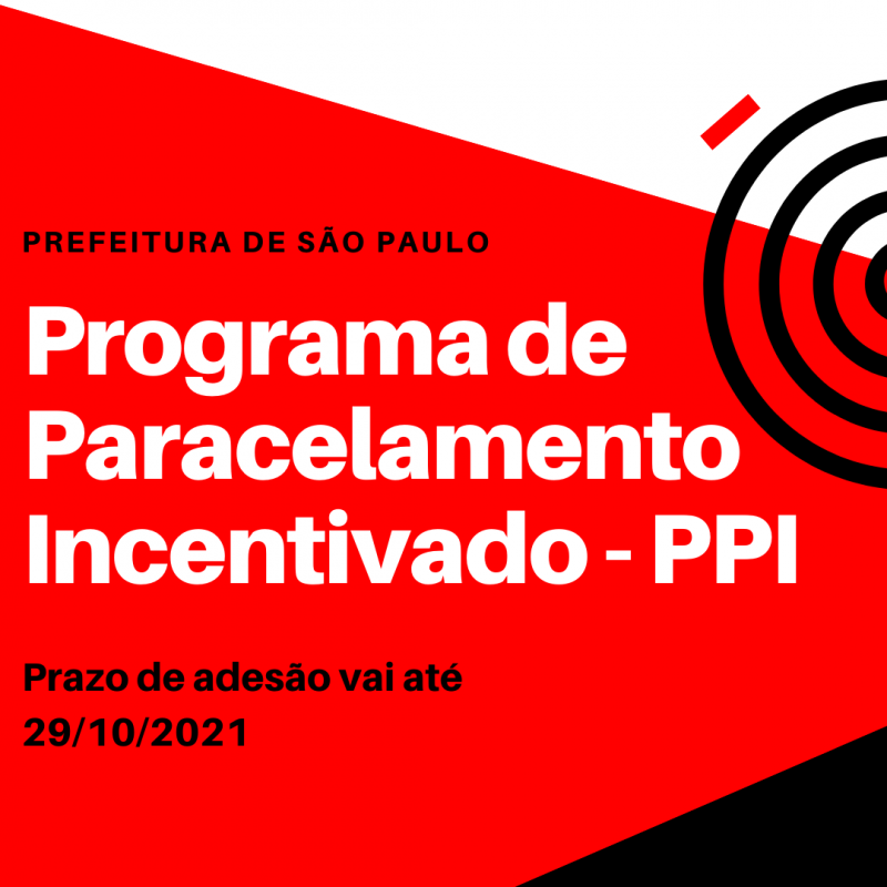 Programa de Parcelamento Incentivado (PPI) - Prazo de adesão vai até 29/10/21 – Prefeitura de São Paulo