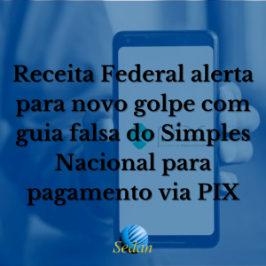 Receita Federal alerta para novo golpe com guia falsa do Simples Nacional para pagamento via PIX